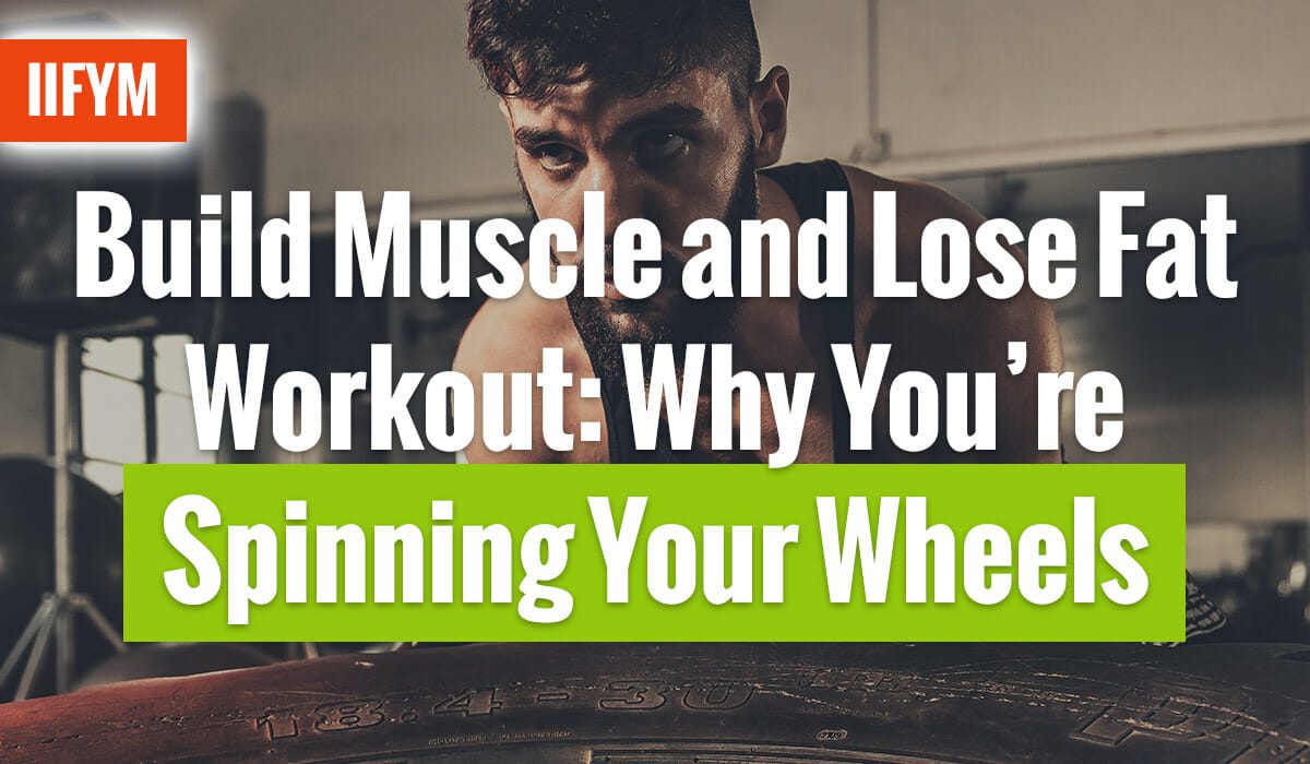 Build Muscle and Lose Fat Workout: Why You’re Spinning Your Wheels