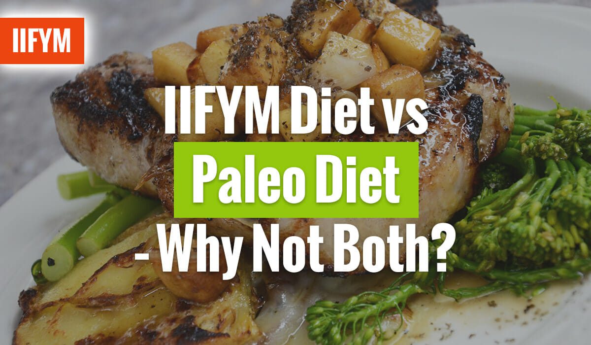 IIFYM Diet vs Paleo Diet Why Not Both? Macro Diet Plan