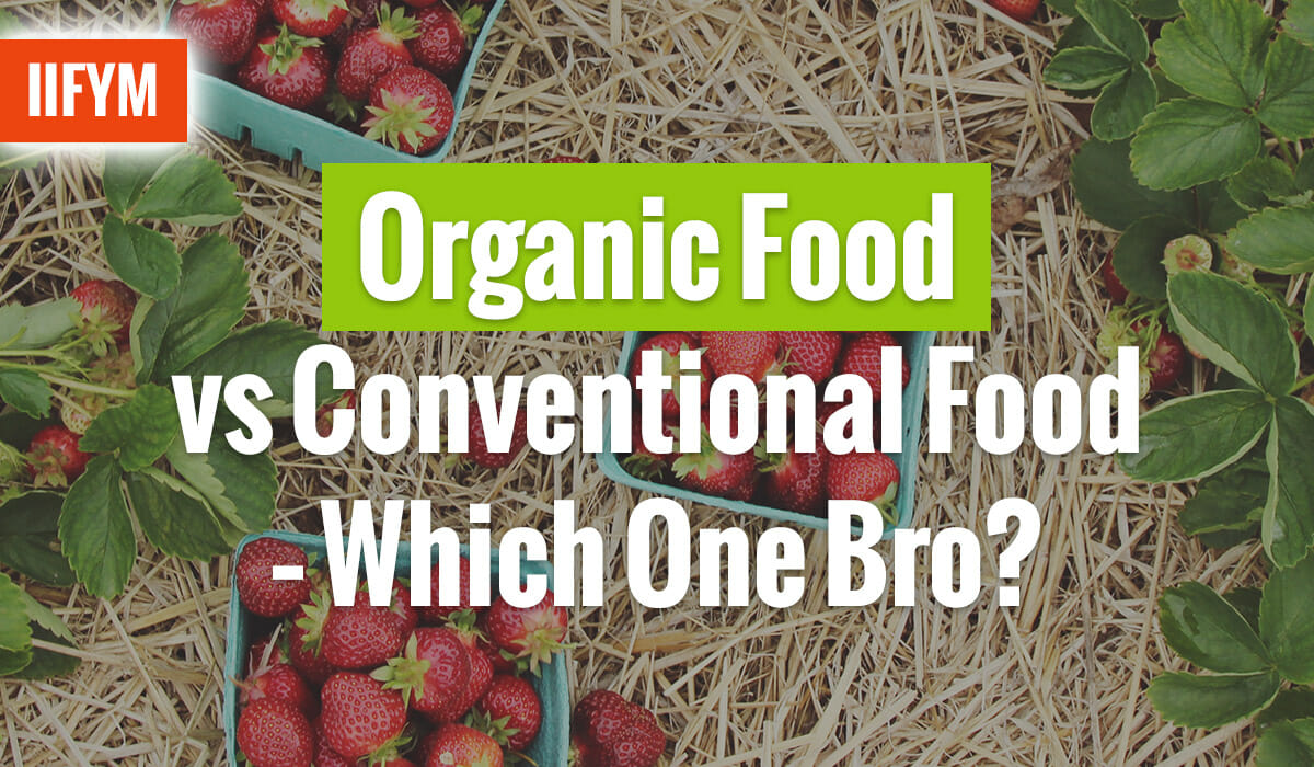 Organic Food vs Conventional Food – Which One Bro?