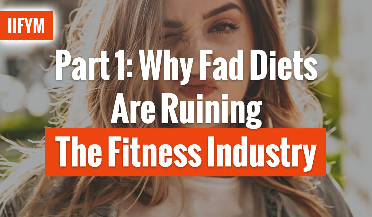 Part 1: Why Fad Diets Are Ruining The Fitness Industry