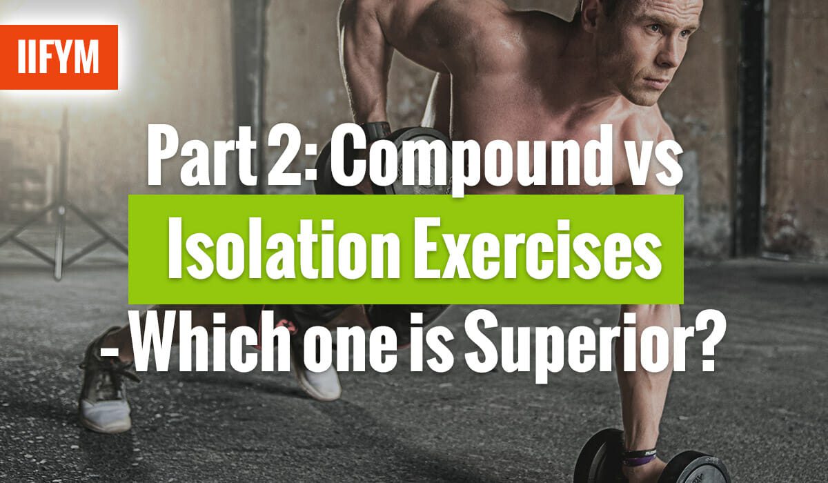 Part 2: Compound vs Isolation Exercises – Which One Is Superior?