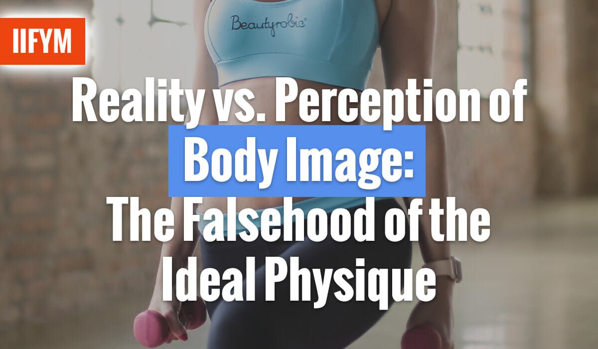 Reality vs. Perception of Body Image: The Falsehood of the Ideal Physique