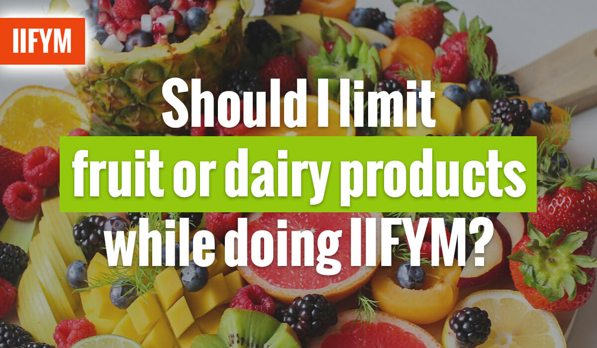 Should I Limit Fruit Or Dairy Products While Doing IIFYM?