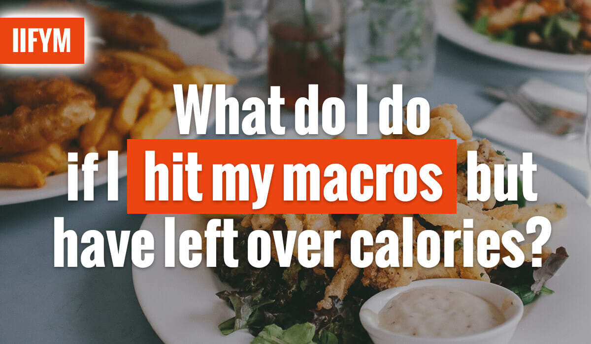 What do I do if I hit my macros but have left over calories?