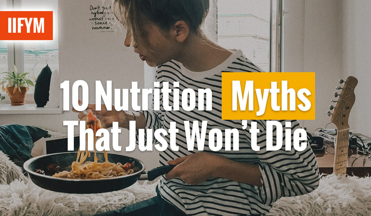 10 Nutrition Myths That Just Won’t Die