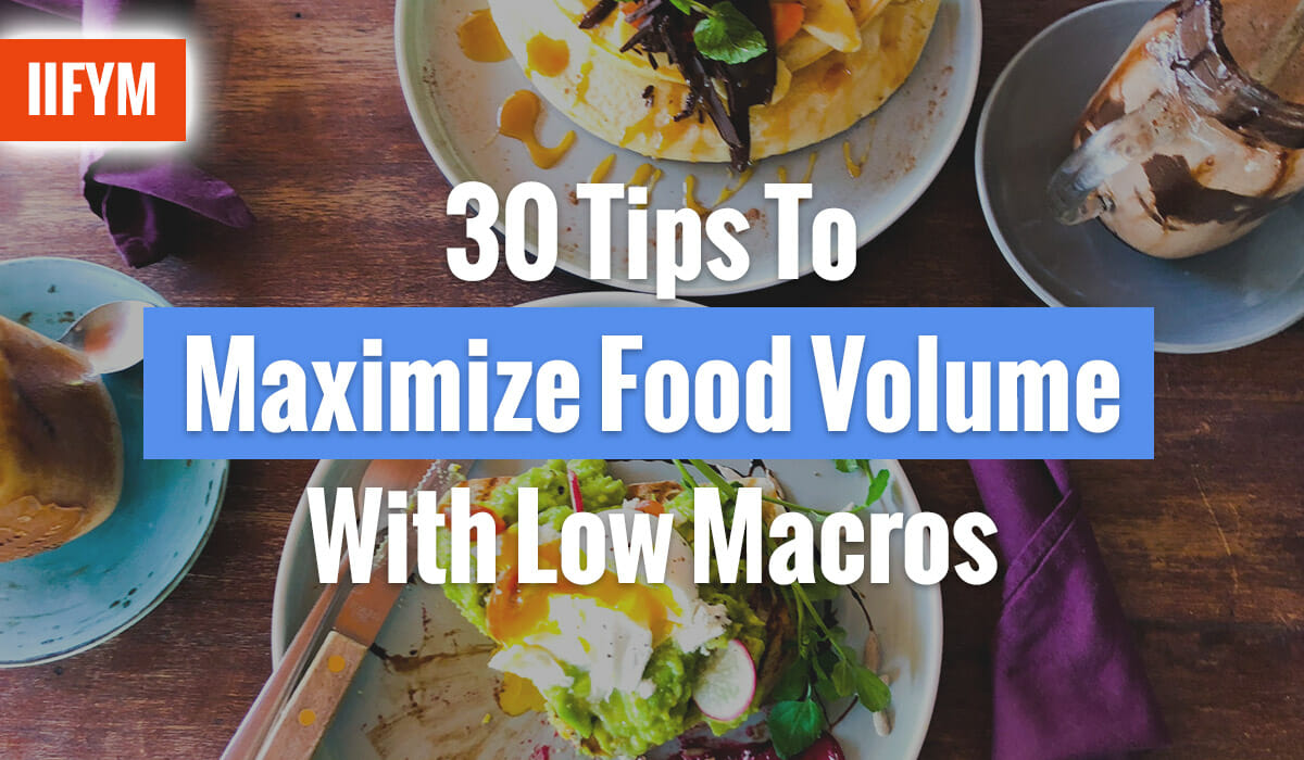 30 Tips To Maximize Food Volume With Low Macros