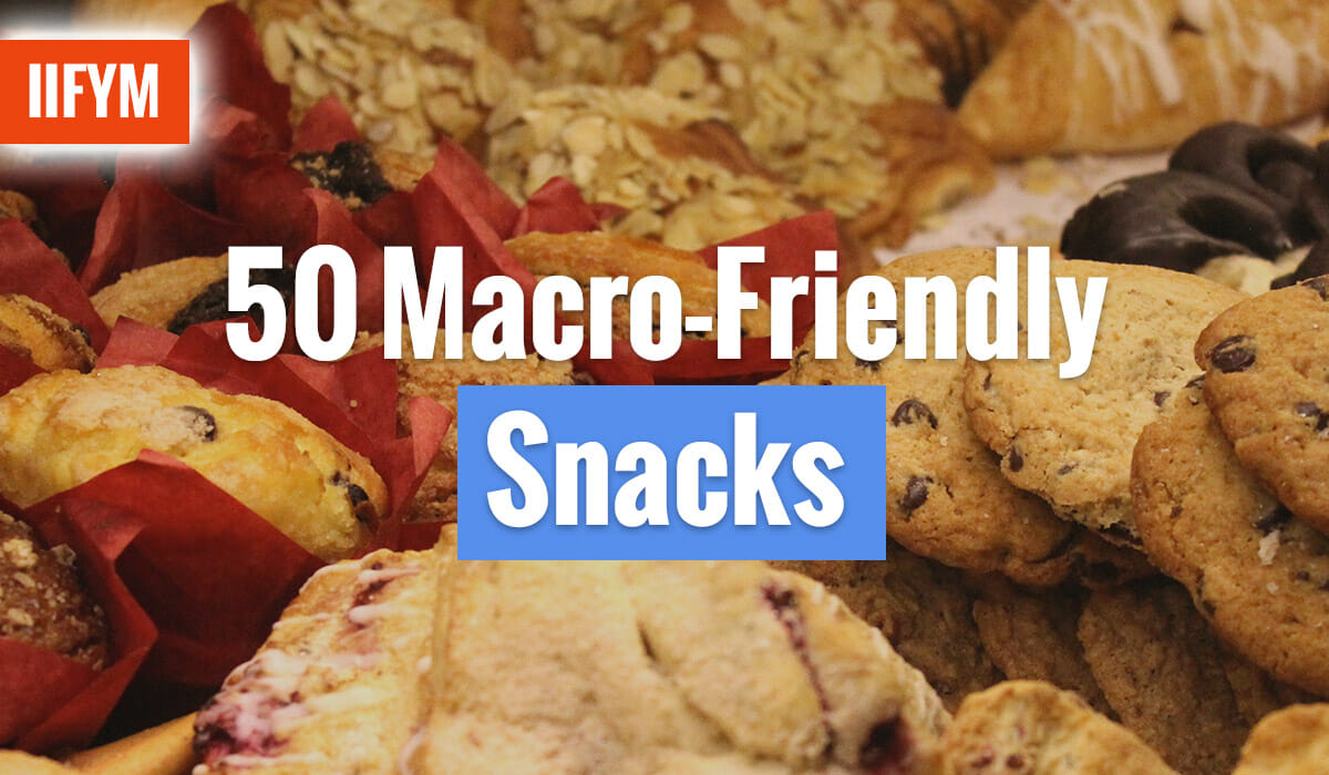 50 Macro-Friendly Snacks | Snack Ideas for Weight Loss | IIFYM.com
