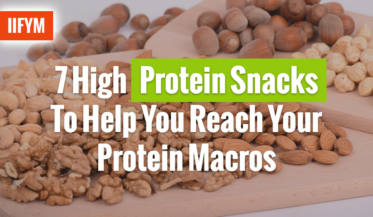 7 High Protein Snacks To Help You Reach Your Protein Macros