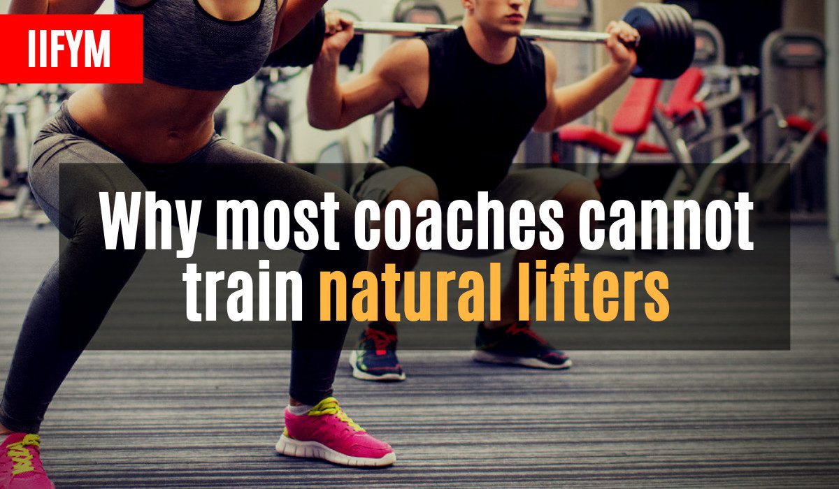 Why Most Coaches Cannot Train Natural Lifters