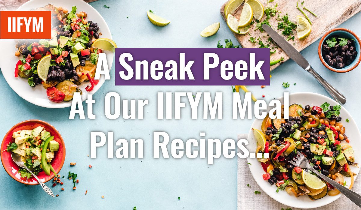 A Sneak Peek At Our IIFYM Meal Plan Recipes…